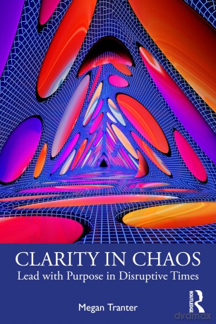 Clarity in Chaos: Lead with Purpose in Disruptive Times - Megan Tranter [KSIĄŻKA]