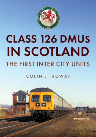 Class 126 DMUs in Scotland: The First Inter City Units - Colin J. Howat [KSIĄŻKA]