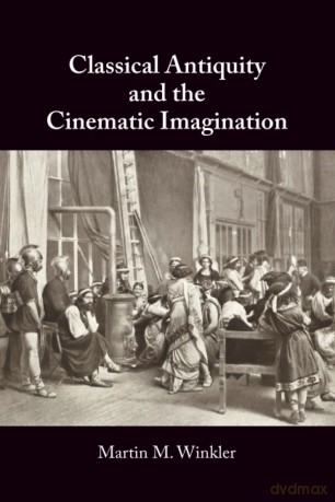 Classical Antiquity and the Cinematic Imagination - Martin M. Winkler [KSIĄŻKA]