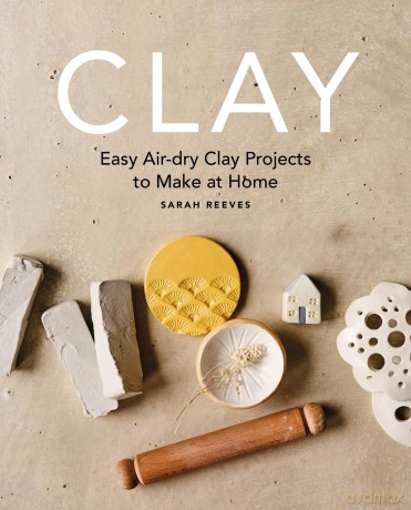 Clay: Easy air-dry clay projects to make at home - Sarah Reeves [KSIĄŻKA]
