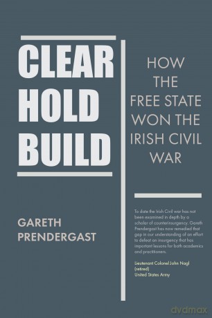 Clear, Hold, Build: How the Free State Won the Irish Civil War - Dr Gareth Predergast [KSIĄŻKA]