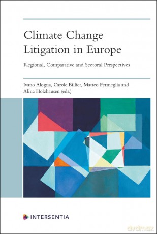 Climate Change Litigation in Europe: Regional, Comparative and Sectoral Perspectives - Ivano Alogna [KSIĄŻKA]