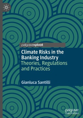Climate Risks in the Banking Industry: Theories, Regulations and Practices - Gianluca Santilli [KSIĄŻKA]
