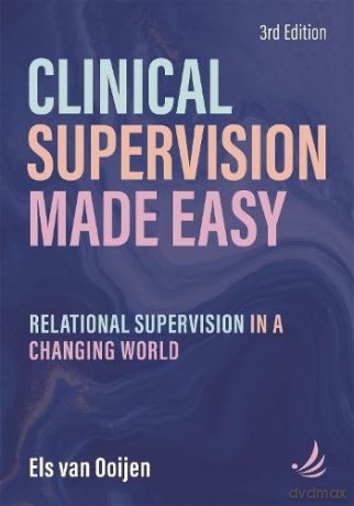 Clinical Supervision Made Easy, Third Edition: Relational supervision in a changing world - Els van Ooijen [KSIĄŻKA]