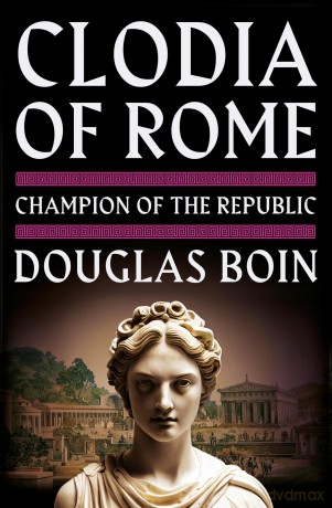 Clodia of Rome: Champion of the Republic - Douglas Boin [KSIĄŻKA]