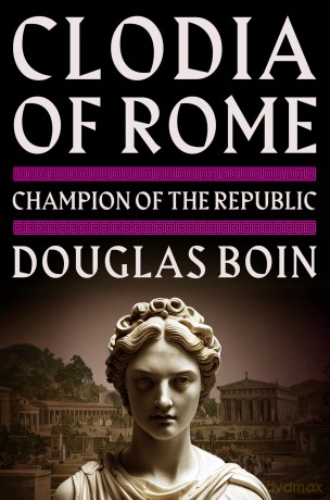 Clodia of Rome: Champion of the Republic - Douglas Boin [KSIĄŻKA]