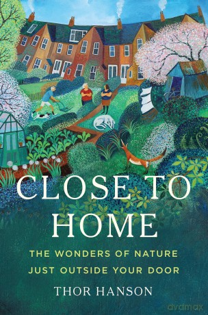 Close to Home: The Wonders of Nature Just Outside Your Door - Thor Hanson [KSIĄŻKA]