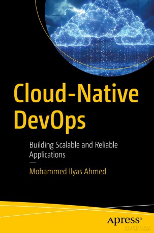 Cloud-Native DevOps: Building Scalable and Reliable Applications - Mohammed Ilyas Ahmed [KSIĄŻKA]