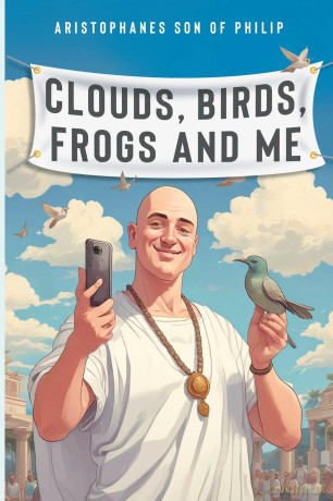 Clouds, Birds, Frogs and Me - Aristophanes son of Philip [KSIĄŻKA]