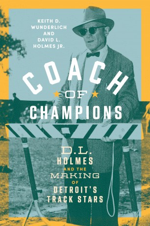 Coach of Champions: D.L. Holmes and the Making of Detroit's Track Stars - Keith D. Wunderlich [KSIĄŻKA]