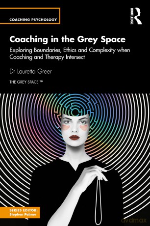 Coaching in the Grey Space: Exploring Boundaries, Ethics and Complexity when Coaching and Therapy Intersect - Lauretta Greer [KSIĄŻKA]