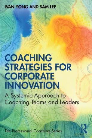 Coaching Strategies for Corporate Innovation: A Systemic Approach to Coaching Teams and Leaders - Ivan Yong [KSIĄŻKA]