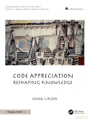 Code Appreciation: Reshaping Knowledge - Anna Ursyn [KSIĄŻKA]