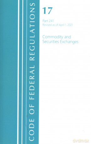 Code of Federal Regulations, Title 17 Commodity and Securities Exchanges 241, Revised as of April 1, 2021 - Office Of The Federal Register (U.S.) [KSIĄŻKA]