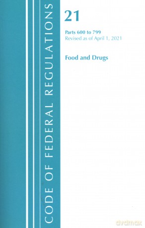 Code of Federal Regulations, Title 21 Food and Drugs 600-799, Revised as of April 1, 2021 - Office Of The Federal Register (U.S.) [KSIĄŻKA]