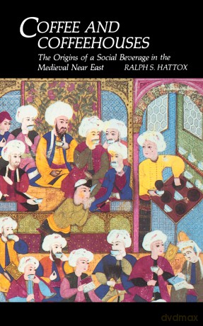 Coffee and Coffeehouses: The Origins of a Social Beverage in the Medieval Near East: 0003 - Ralph S. Hattox [KSIĄŻKA]