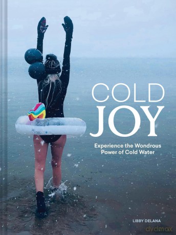 Cold Joy: Experience the Wondrous Power of Cold Water - Libby DeLana [KSIĄŻKA]