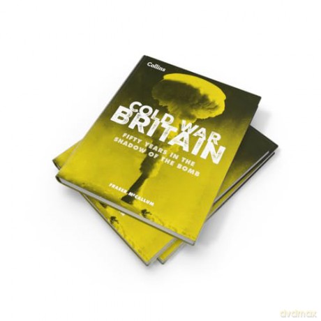 Cold War Britain: Fifty years in the shadow of the bomb - Fraser McCallum [KSIĄŻKA]