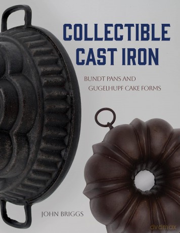 Collectible Cast Iron: Bundt Pans and Gugelhupf Cake Forms - John Briggs [KSIĄŻKA]
