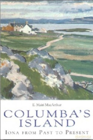 Columba's Island: Iona from Past to Present - E. Mairi MacArthur [KSIĄŻKA]