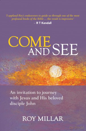 Come and See: An invitation to journey with Jesus and his beloved disciple John - Roy Millar [KSIĄŻKA]