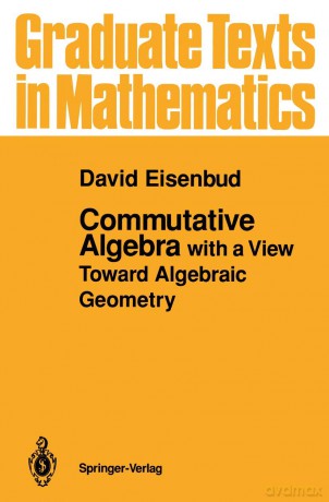 Commutative Algebra: with a View Toward Algebraic Geometry: 150 - David Eisenbud [KSIĄŻKA]