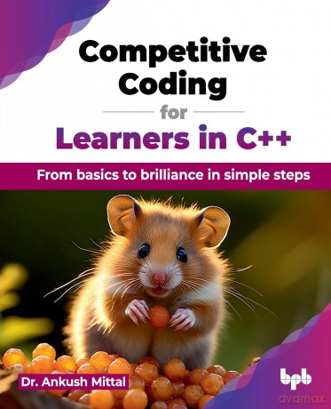 Competitive Coding for Learners in C++: From basics to brilliance in simple steps - Dr. Ankush Mittal [KSIĄŻKA]