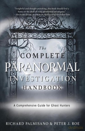 Complete Paranormal Investigation Handbook,The: A Definitive Guide for Ghost Hunters - Richard Palmisano [KSIĄŻKA]