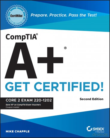 CompTIA A+ CertMike: Prepare. Practice. Pass the Test! Get Certified!: Core 2 Exam 220-1202 - Mike Chapple [KSIĄŻKA]