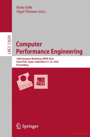 Computer Performance Engineering: 18th European Workshop, EPEW 2022, Santa Pola, Spain, September 21-23, 2022, Proceedings: 13659 - Katja Gilly [KSIĄŻKA]