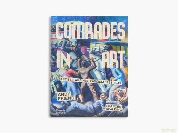 Comrades in Art: Artists Against Fascism 1933-1943 - Andy Friend [KSIĄŻKA]