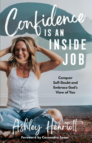 Confidence Is an Inside Job: Conquer Self-Doubt and Embrace God's View of You - Ashley Henriott [KSIĄŻKA]