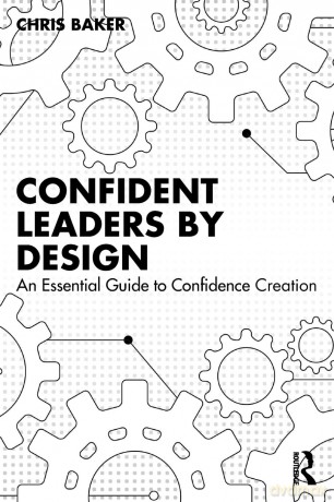 Confident Leaders By Design: An Essential Guide to Confidence Creation - Chris Baker [KSIĄŻKA]