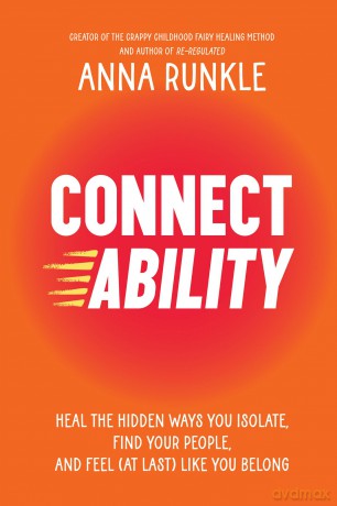 Connectability: Heal the Hidden Ways You Isolate, Find Your People, and Feel - Anna Runkle [KSIĄŻKA]