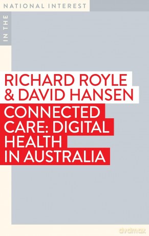 Connected Care: Digital Health in Australia - Adjunct Professor Richard Royle [KSIĄŻKA]