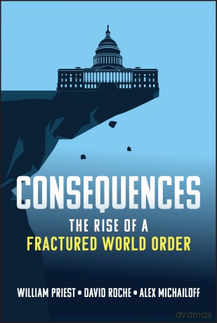 Consequences: The Rise of a Fractured World Order - William W. Priest [KSIĄŻKA]