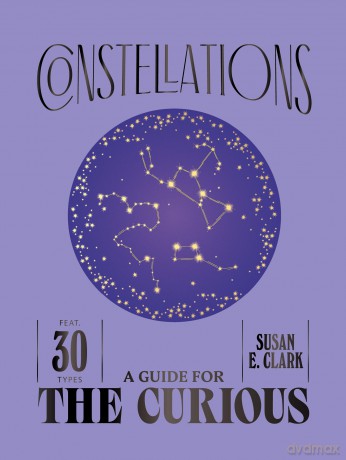 Constellations: A Guide for the Curious - Susan E. Clark [KSIĄŻKA]