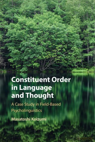 Constituent Order in Language and Thought: A Case Study in Field-Based Psycholinguistics - Masatoshi Koizumi [KSIĄŻKA]