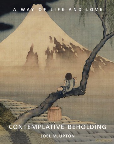 Contemplative Beholding: A Way of Life and Love - Joel Upton [KSIĄŻKA]