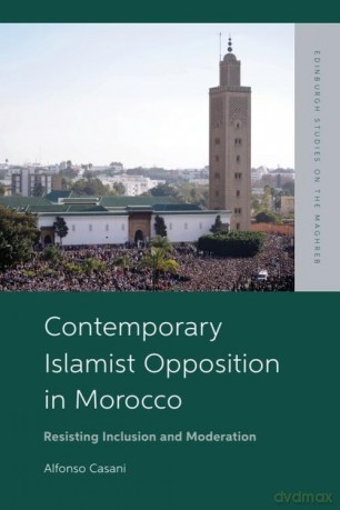 Contemporary Islamist Opposition in Morocco: Resisting Inclusion and Moderation - Alfonso Casani [KSIĄŻKA]