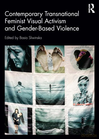 Contemporary Transnational Feminist Visual Activism and Gender-Based Violence - Basia Sliwinska [KSIĄŻKA]