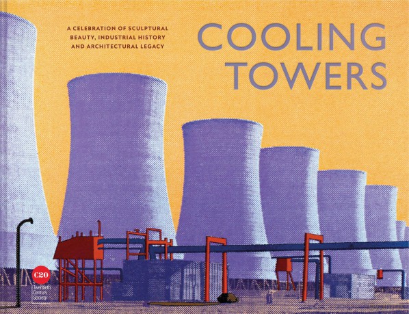 Cooling Towers: A celebration of sculptural beauty, industrial history and architectural legacy - Twentieth Century Society [KSIĄŻKA]