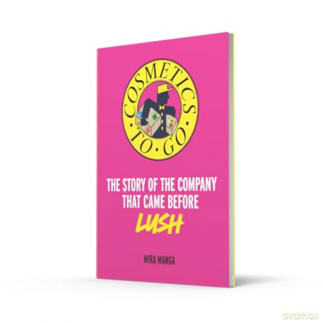 Cosmetics to Go: The story of the company that came before LUSH - Mira Manga [KSIĄŻKA]