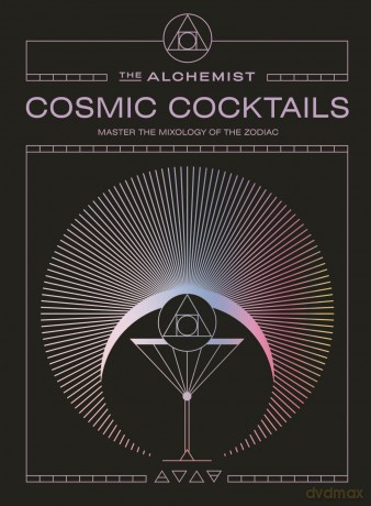 Cosmic Cocktails: Master the mixology of the zodiac with 100 astrological recipes from The Alchemist - The Alchemist [KSIĄŻKA]