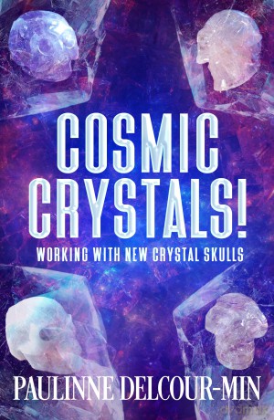 Cosmic Crystals!: Working with New Crystal Skulls - Paulinne Delcour-Min [KSIĄŻKA]