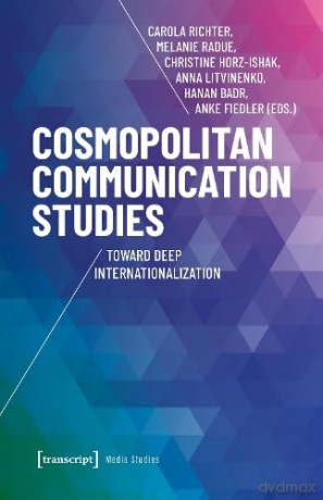 Cosmopolitan Communication Studies: Toward Deep Internationalization: 1 - Carola Richter [KSIĄŻKA]