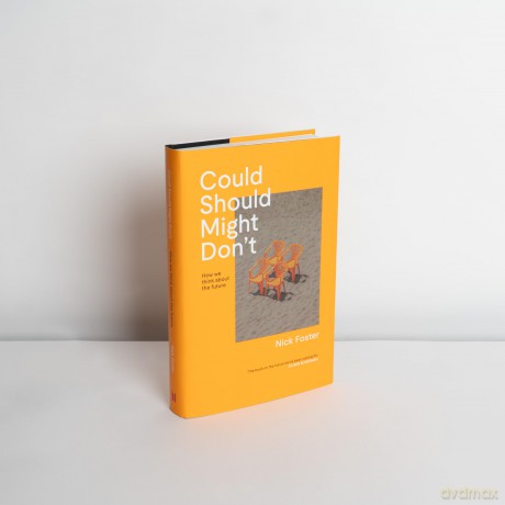 Could Should Might Don't: How We Think About the Future - Nick Foster [KSIĄŻKA]