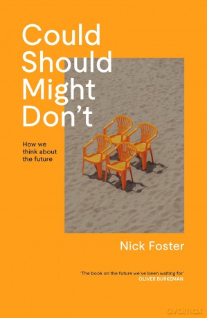 Could, Should, Might, Don't: How We Think About the Future - Nick Foster [KSIĄŻKA]