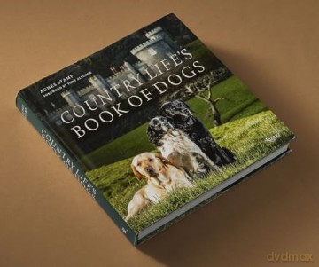 Country Life's Book of Dogs: From Countryside to Hearthside, At Home with Our Four-legged Friends - Agnes Stamp [KSIĄŻKA]