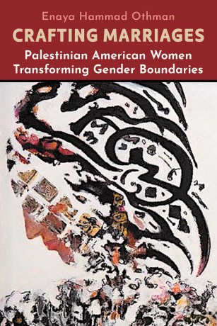 Crafting Marriages: Palestinian American Women Transforming Gender Boundaries - Enaya Hammad Othman [KSIĄŻKA]